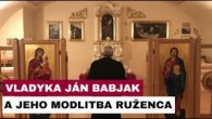 Gréckokatolícky magazín / MODLITBA POSVÄTNÉHO RUŽENCA DÁVA JÁNOVI BABJAKOVI SJ ISTOTU, ŽE KRÁČA SPRÁVNE