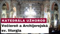 Gréckokatolícky magazín / ? NAŽIVO: Katedrála Užhorod - Večiereň a Archijerejská sv. liturgia