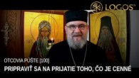 Gréckokatolícky magazín / OTCOVIA PUSTE (100) - Pripraviť sa na prijatie toho, čo je cenné