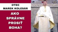 Gréckokatolícky magazín / Podstata modlitby nám uniká - OTEC MAREK KOLESÁR - HOMÍLIA / KÁZEŇ