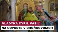 Gréckokatolícky magazín / V CHOŇKOVCIACH PRIVÍTALI ARCIBISKUPA CYRILA VASIĽA