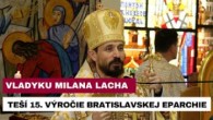 Gréckokatolícky magazín / VLADYKU LACHA TEŠÍ 15. VÝROČIE BRATISLAVSKEJ EPARCHIE