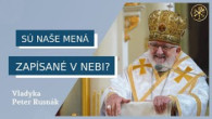 Gréckokatolícky magazín / Z čoho sa máme tešiť? – VLADYKA PETER RUSNÁK – HOMÍLIA/KÁZEŇ