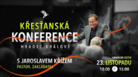 Křesťanská konference Hradec Králové, Jaroslav Kříž, 23. 11. 2024, 10:00