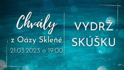 Koinonia Ján Krstiteľ / CHVÁLY z Oázy Sklené /// Vydrž skúšku /// 21.03.2023
