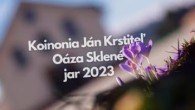 Koinonia Ján Krstiteľ / Koinonia Ján Krstiteľ /// Oáza Sklené /// jar 2023