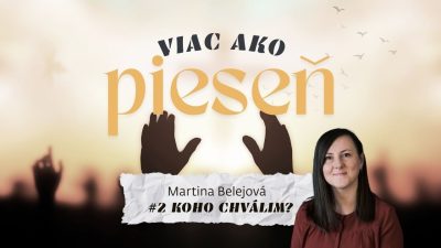 Spoločenstvo Martindom / Martina Belejová /VIAC AKO PIESEŇ #2: KOHO CHVÁLIM?/