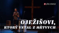 Spoločenstvo Martindom / Ján Kniez: O JEŽIŠOVI, KTORÝ VSTAL Z MŔTVYCH