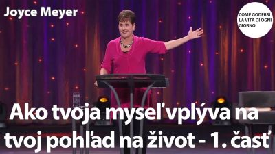 Meyer Joyce / Meyer Joyce | Ako tvoja myseľ vplýva na tvoj pohľad na život - 1. časť | Joyce Meyer
