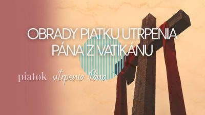 TV LUX / OBRADY PIATKU UTRPENIA PÁNA Z VATIKÁNU – Piatok 18. 4. 2025