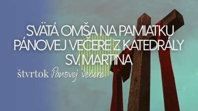 TV LUX / PRIAMY PRENOS SVÄTEJ OMŠE NA PAMIATKU PÁNOVEJ VEČERE Z KATEDRÁLY SV. MARTINA – Štvrtok 17. 4. 2025