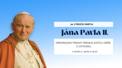 TV LUX / PRIAMY PRENOS SVÄTEJ OMŠE PRI PRÍLEŽITOSTI 20. VÝROČIA SMRTI SV. JÁNA PAVLA II. – Streda 2. 4. 2025