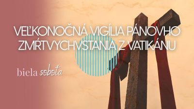 TV LUX / Veľkonočná Vigília Pánovho Zmŕtvychvstania z Vatikánu – Sobota 19. 4. 2025