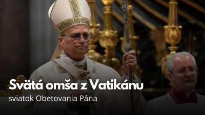 TV LUX / PRIAMY PRENOS SVÄTEJ OMŠE Z VATIKÁNU - SVIATOK OBETOVANIA PÁNA – Pondelok 2. 2. 2026