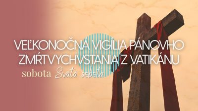TV LUX / Priamy Prenos Veľkonočnej Vigílie Pánovho Zmŕtvychvstania z Vatikánu – Sobota 4. 4. 2026