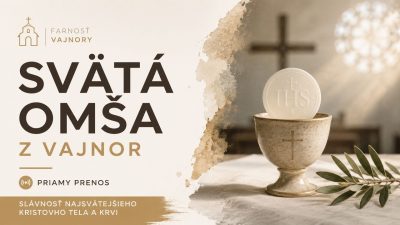 TV LUX / PRIAMY PRENOS SVÄTEJ OMŠE Z VAJNOR - SLÁVNOSŤ NAJSVÄTEJŠIEHO KRISTOVHO TELA A KRVI
