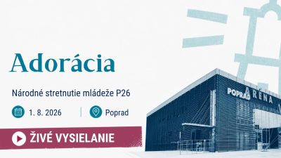 TV LUX / PRIAMY PRENOS Z NÁRODNÉHO STRETNUTIA MLÁDEŽE P26 Z POPRADU - ADORÁCIA – Sobota 1. 8. 2026