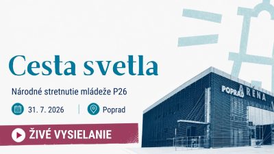 TV LUX / PRIAMY PRENOS Z NÁRODNÉHO STRETNUTIA MLÁDEŽE P26 Z POPRADU - CESTA SVETLA – Piatok 31. 7. 2026