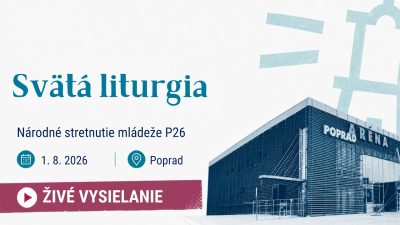 TV LUX / PRIAMY PRENOS Z NÁRODNÉHO STRETNUTIA MLÁDEŽE P26 Z POPRADU - SVÄTÁ LITURGIA – Sobota 1. 8. 2026