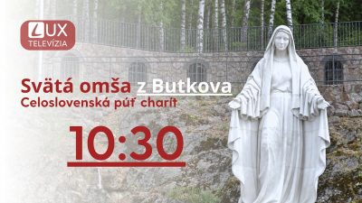 PRIAMY PRENOS SVÄTEJ OMŠE Z BUTKOVA - CELOSLOVENSKÁ PÚŤ CHARÍT – Piatok 18. 9. 2026