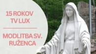 TV LUX / 15 ROKOV TV LUX | MODLITBA SVÄTÉHO RUŽENCA