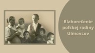 TV LUX / BLAHOREČENIE POĽSKEJ RODINY ULMOVCOV – Nedeľa 10. 9. 2023