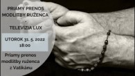 TV LUX / PRIAMY PRENOS RUŽENCA ZA MIER SO SVÄTÝM OTCOM Z VATIKÁNU - 31. 5. 2022