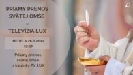 TV LUX / PRIAMY PRENOS SVÄTEJ OMŠE S ADORÁCIOU Z KAPLNKY TV LUX – Nedeľa 26. 6. 2022