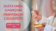 TV LUX / PRIAMY PRENOS SVÄTEJ OMŠE Z BUDAPEŠTI – Nedeľa 30. 4. 2023