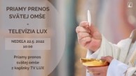 TV LUX / PRIAMY PRENOS SVÄTEJ OMŠE Z KAPLNKY TV LUX - Nedeľa 22.5.2022
