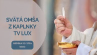 TV LUX / PRIAMY PRENOS SVÄTEJ OMŠE Z KAPLNKY TV LUX – Nedeľa 3. 3. 2024