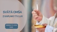 TV LUX / PRIAMY PRENOS SVÄTEJ OMŠE Z KAPLNKY TV LUX – Nedeľa 7. 5. 2023
