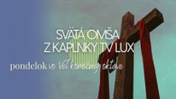 TV LUX / PRIAMY PRENOS SVÄTEJ OMŠE Z KAPLNKY TV LUX – Pondelok 6. 4. 2026