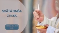 TV LUX / PRIAMY PRENOS SVÄTEJ OMŠE Z KOŠÍC – Nedeľa 26. 3. 2023