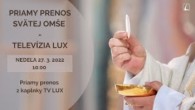 TV LUX / PRIAMY PRENOS Z KAPLNKY TV LUX - Nedeľa 27. 3. 2022