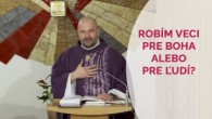 TV LUX / ROBÍM VECI PRE BOHA ALEBO PRE ĽUDÍ?