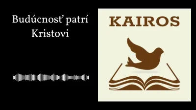 Budúcnosť patrí Kristovi | KAIROS