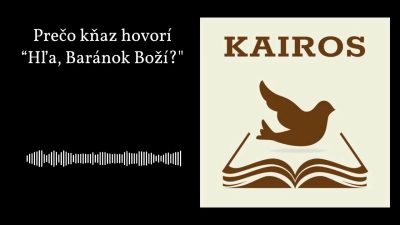 František Trstenský / Prečo kňaz hovorí “Hľa, Baránok Boží?" | KAIROS