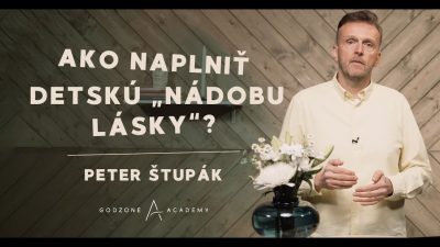Godzone / Ako naplniť detskú „nádobu lásky“? | Peter Štupák