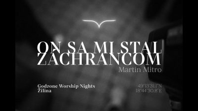 Godzone / On sa mi stal záchrancom - Martin Mitro / Godzone Worship Nights Žilina