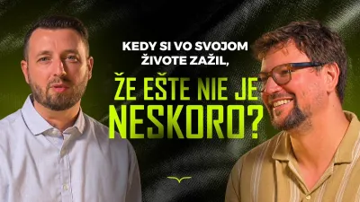 Kedy si vo SVOJOM ŽIVOTE ZAŽIL, že ešte nie je neskoro?