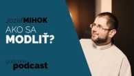 Godzone / AKO SA MODLIŤ? - O. JOZEF MIHOK | GODZONE PODCAST