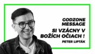 Godzone / SI VZÁCNY V BOŽÍCH OČIACH! - PETER LIPTÁK | GODZONE MESSAGE