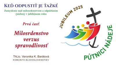 Komunita Blahoslavenstiev / PRVÁ ČASŤ – MILOSRDENSTVO VERZUS SPRAVODLIVOSŤ