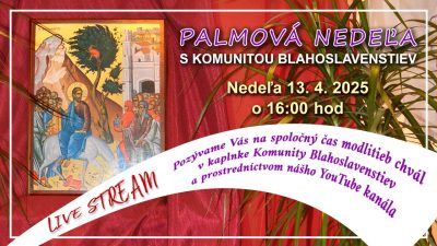 Komunita Blahoslavenstiev / 02_PALMOVÁ NEDEĽA – CHVÁLY S KOMUNITOU BLAHOSLAVENSTIEV