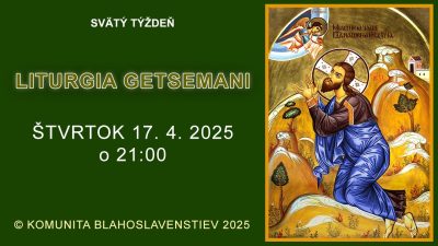 Komunita Blahoslavenstiev / 11_LITURGIA – GETSEMANI – 17. 4. 2025
