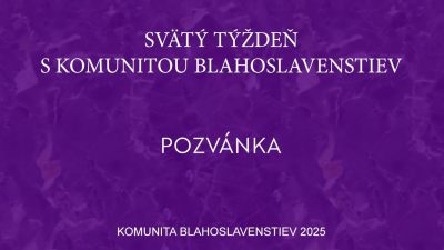 Komunita Blahoslavenstiev / POZVÁNKA_SVÄTÝ TÝŽDEŇ 2025