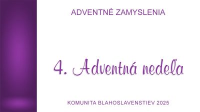 Komunita Blahoslavenstiev / 4. ADVENTNÁ NEDEĽA_2025