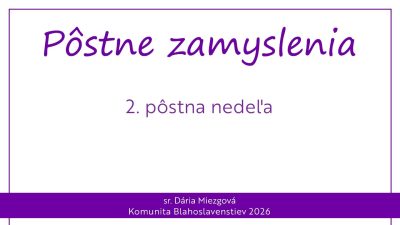 Komunita Blahoslavenstiev / 2. PÔSTNA NEDEĽA – PÔSTNE ZAMYSLENIA 2026
