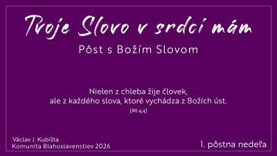 Komunita Blahoslavenstiev / TVOJE SLOVO V SRDCI MÁM_1. pôstna nedeľa